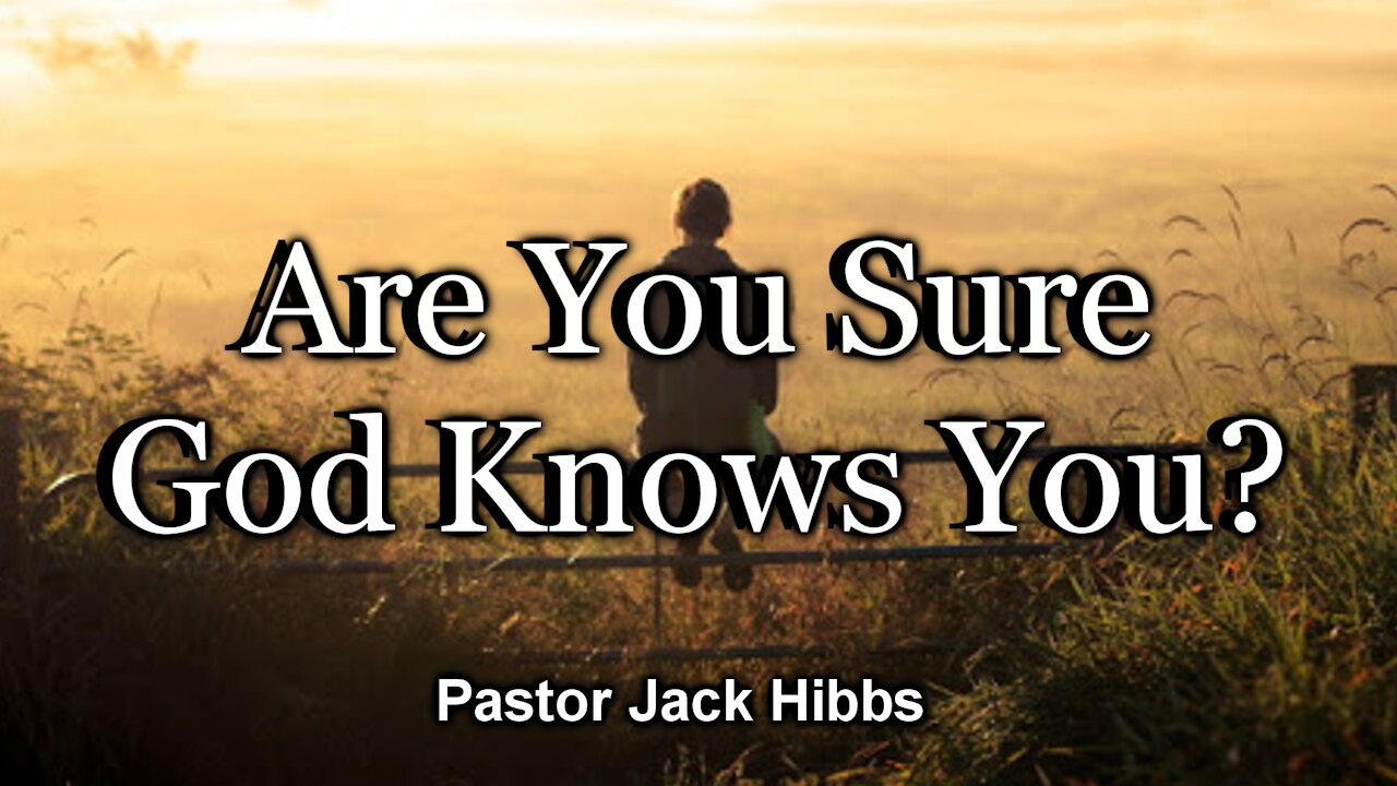 Are You Sure God Knows You?