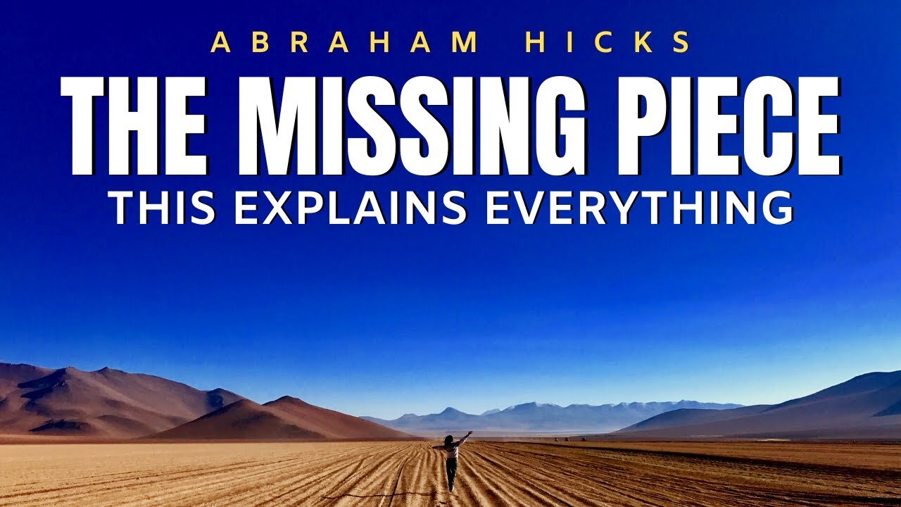 Abraham Hicks | The Missing Piece - This Explains EVERYTHING | Law Of Attraction (LOA)