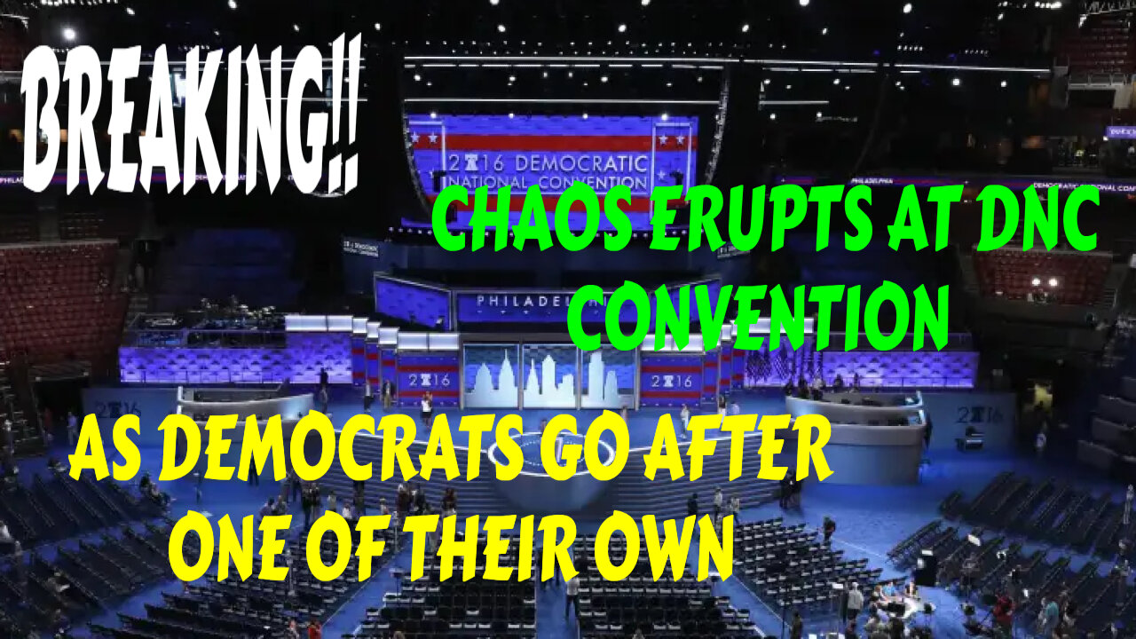 MUST WATCH CHAOS ERUPTS AT DNC CONVENTION AS DEMOCRATS GO AFTER ONE OF THEIR OWN