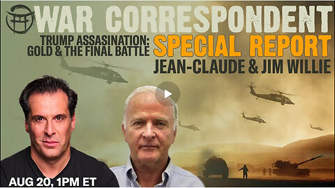 ICYMI - JIM WILLIE -WAR CORRESPONDENT SPECIAL REPORT with JEAN-CLAUDE - AUG 20