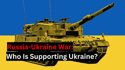 Russia-Ukraine War: Who Is Supporting Ukraine?