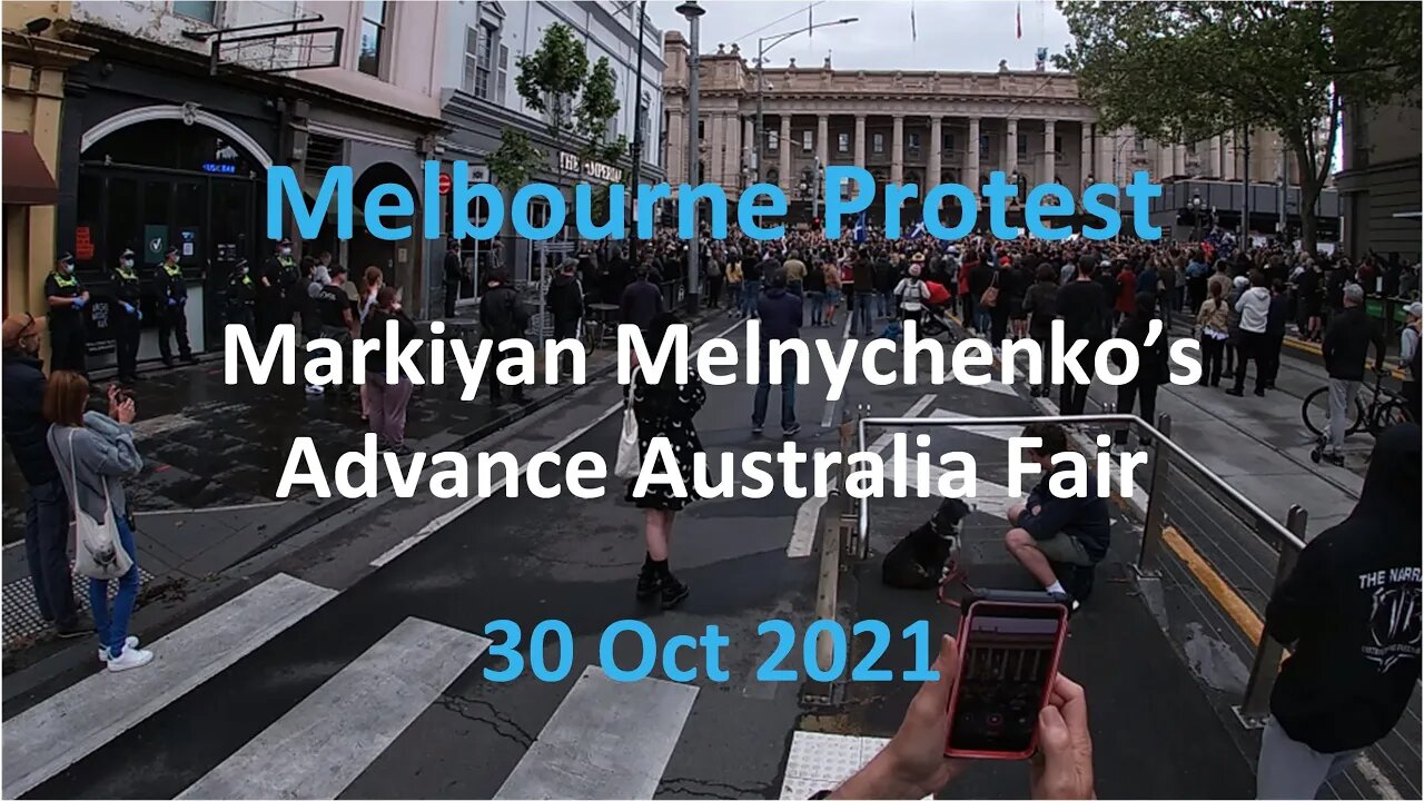 30 Oct 2021 - Melbourne Protest 03: Markiyan Melnychenko’s Advance Australia Fair