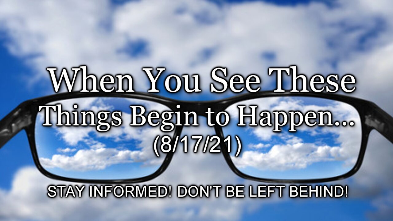 When You See These Things Begin to Happen… (8/17/21)