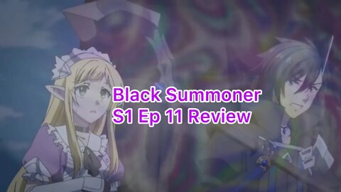 Black Summoner Episode 11 Review