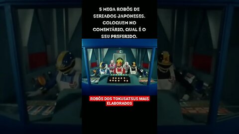 Robôs dos Tokusatsus mais elaborados