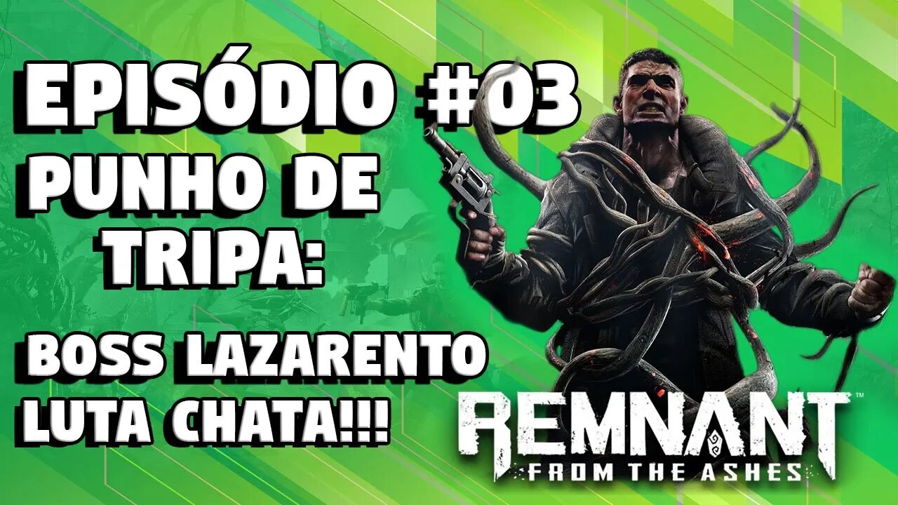 Remnant from the ashes #03: Passando MUITA RAIVA no Boss PUNHO de TRIPA