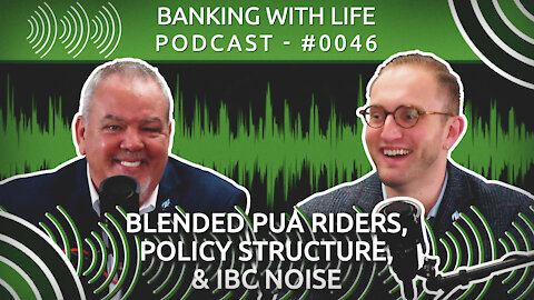 Blended PUA Riders, Policy Structure, & IBC® Noise (BWL POD #0046)