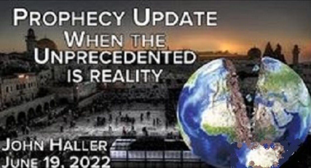 06/19/2022_ John Haller's Prophecy Update "When the Unprecedented is Reality"