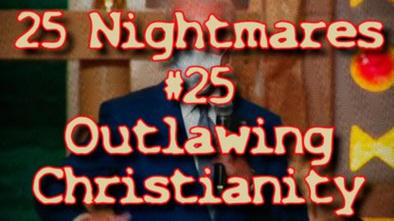 #25 Outlawing Christianity - 25 Nightmares DID Happen