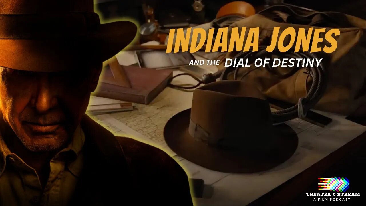 Theater & Stream: A Film Podcast Episode #014 - Indiana Jones and the Dial of Destiny