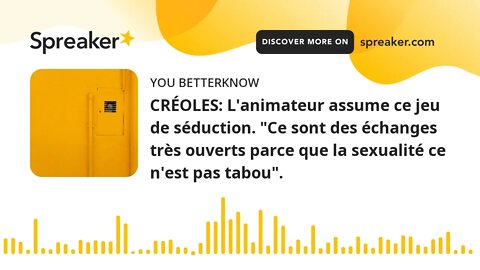 CRÉOLES: L'animateur assume ce jeu de séduction. "Ce sont des échanges très ouverts parce que la sex