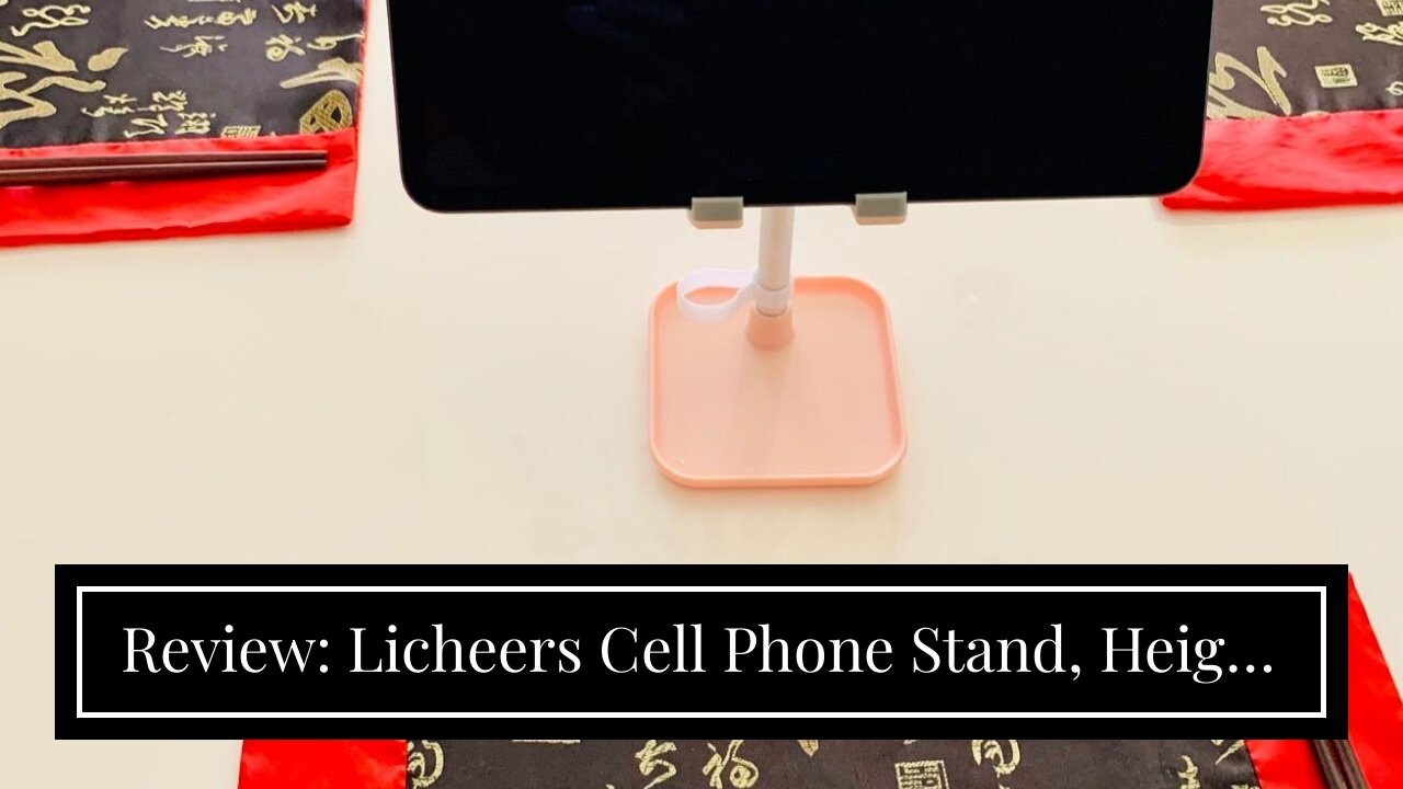 Review: Licheers Cell Phone Stand, Height Angle Adjustable Phone Holder for Desk Tablet Stand C...