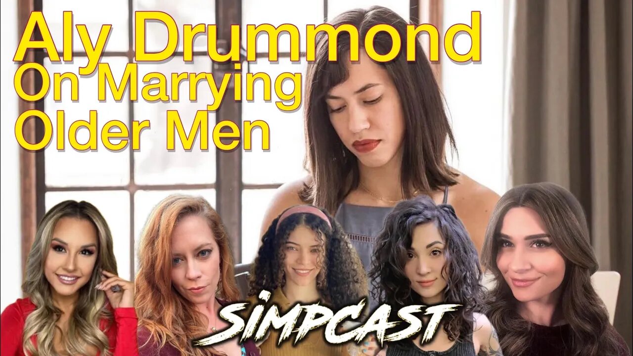 Aly Drummond on Marrying Older Men! SimpCast -Chrissie Mayr, Melonie Mac, Anna, Venti, Ariadna Jacob