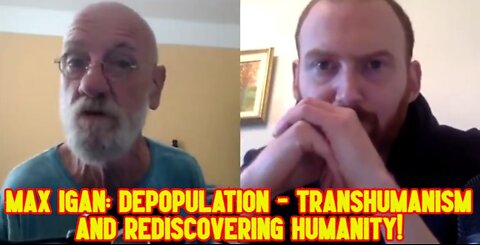 MAX IGAN: Depopulation - Transhumanism and Rediscovering Humanity!