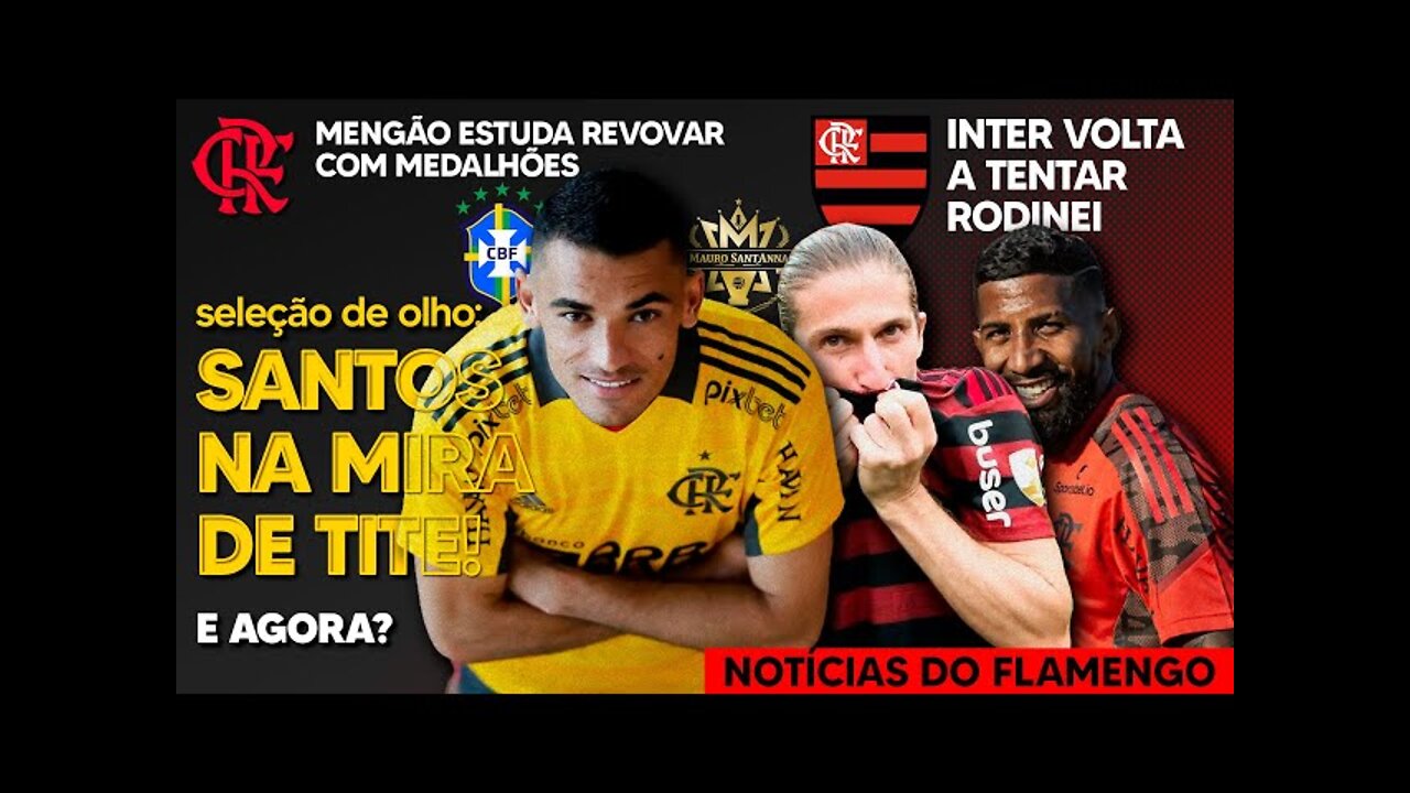 SELEÇÃO: GOLEIRO SANTOS NA MIRA DE TITE! FLAMENGO VAI RENOVAR COM MEDALHÕES! INTER QUER TITULAR E+