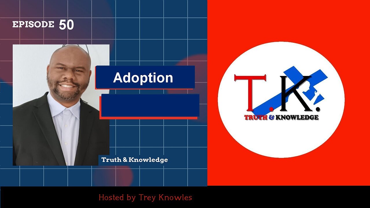 Adoption | Truth & Knowledge | Trey Knowles