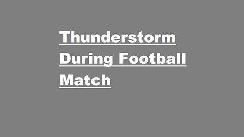 Thunderstorm During Football Match