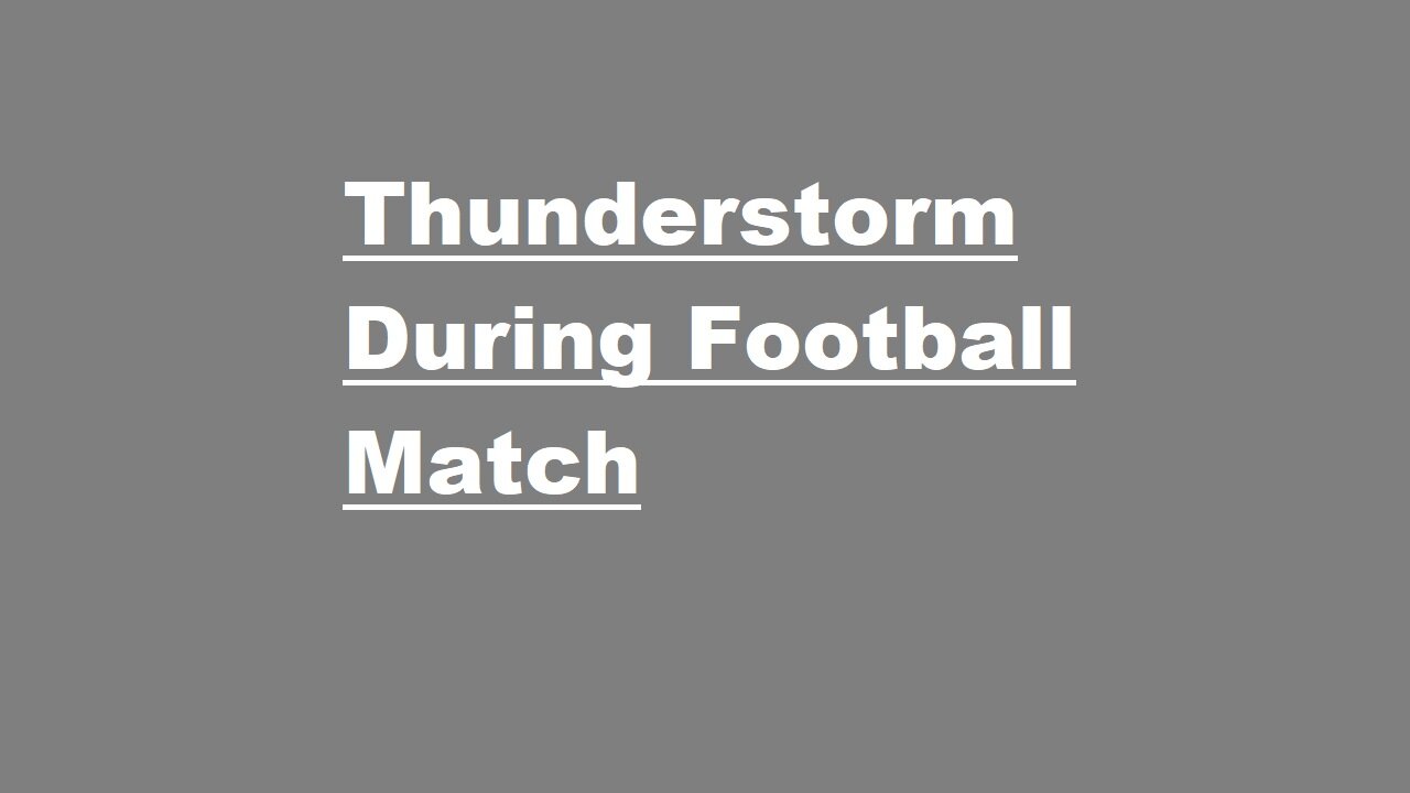 Thunderstorm During Football Match
