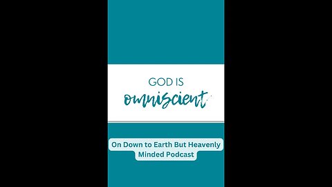 Omniscient, On Down to Earth But Heavenly Minded Podcast