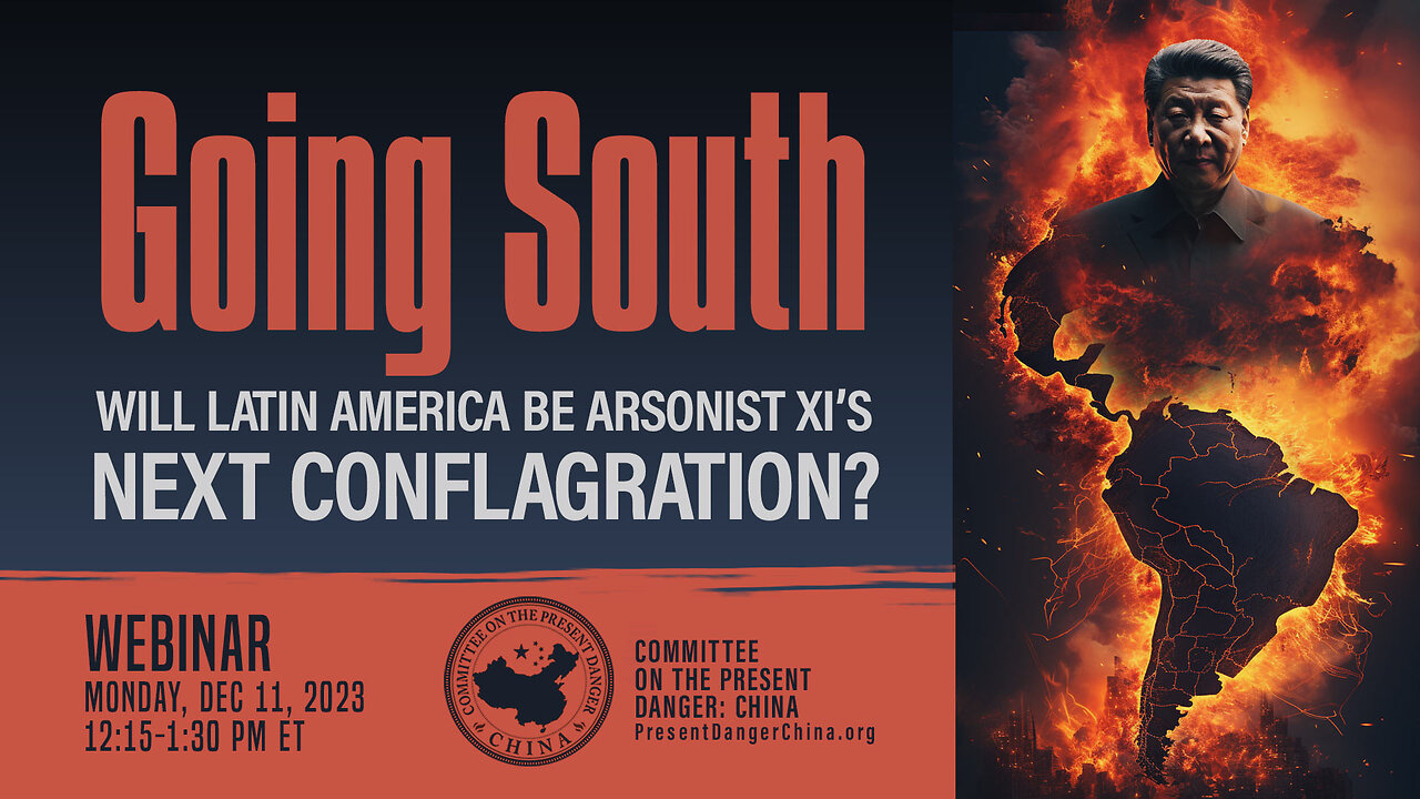 Webinar | Going South: Will Latin America Be Arsonist Xi’s Next Conflagration?