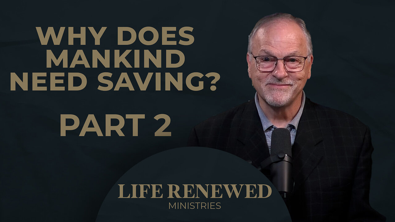 Does Mankind Need Saving? Part 2