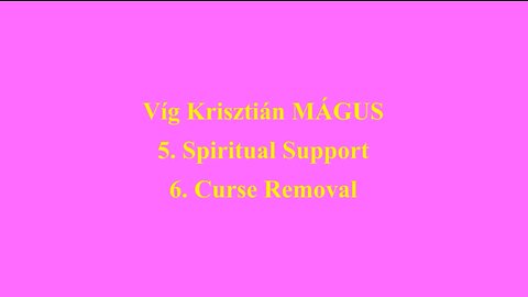 Vig Krisztian MAGUS 5. Spiritual Support 6. Curse Removal