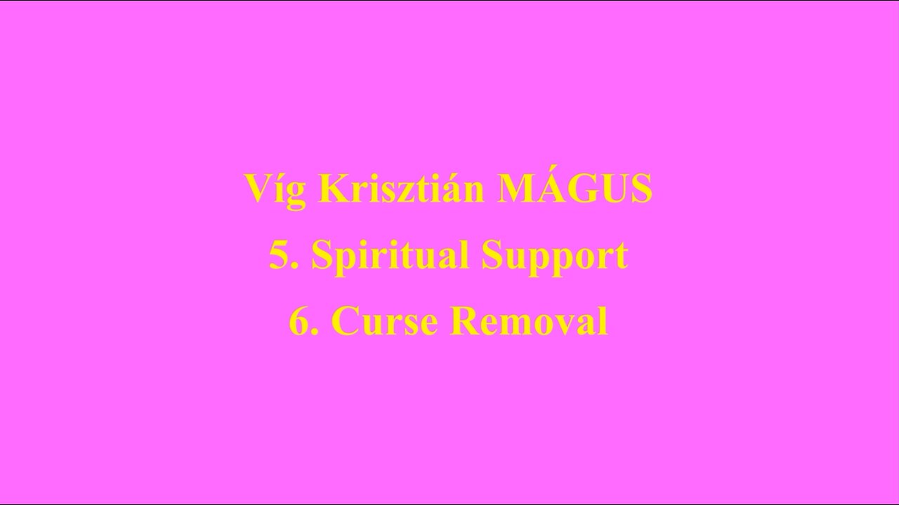Vig Krisztian MAGUS 5. Spiritual Support 6. Curse Removal