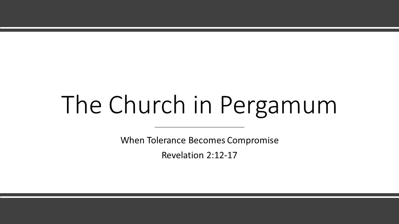 June 5, 2022 - "The Church in Pergamum - When Tolerance Becomes Compromise" (Revelation 2:12-17)