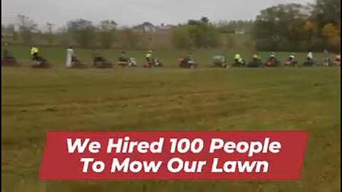 We Hired 100 People To Mow Our Lawn