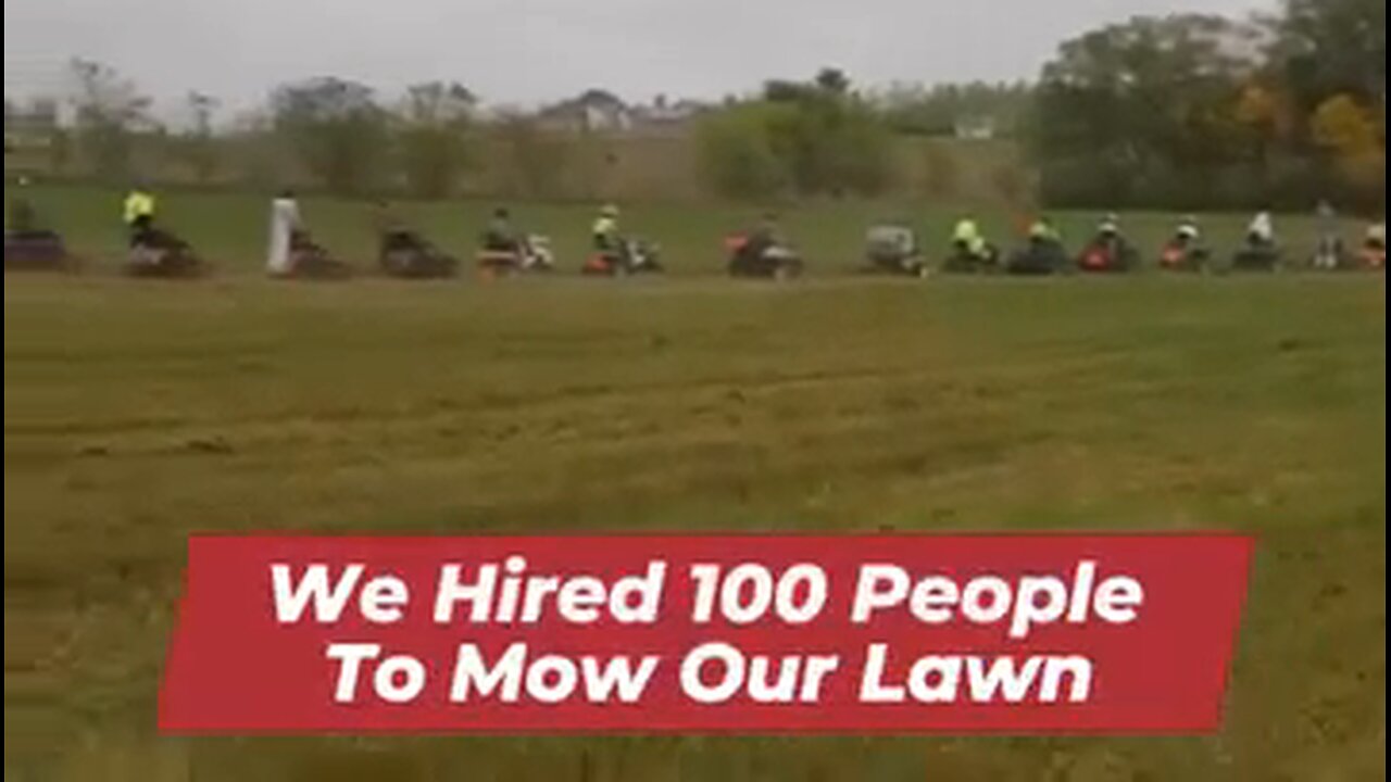 We Hired 100 People To Mow Our Lawn