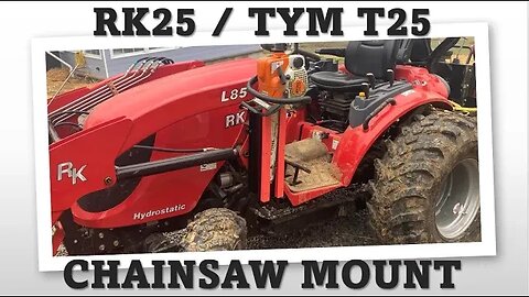 TNT #158: RK25 / TYM T25 - Chainsaw Mount Option / RJ XD ROPS
