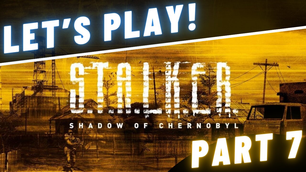 Let's Play! S.T.A.L.K.E.R.: Shadow of Chernobyl - Part 7