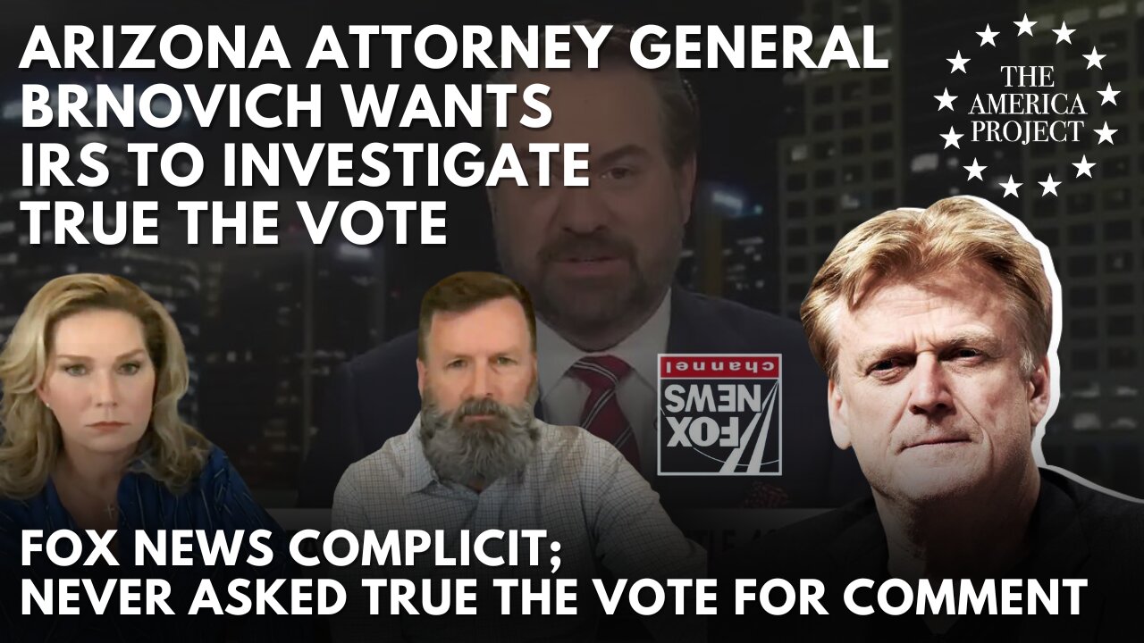 #ElectionIntegrity FoxNews Complicit as AZ AG Brnovich Wants IRS to Investigate True The Vote