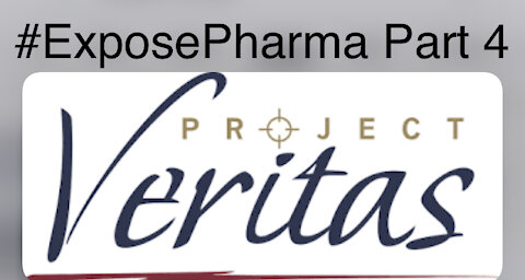 Project Veritas: #ExposePharma Part 4