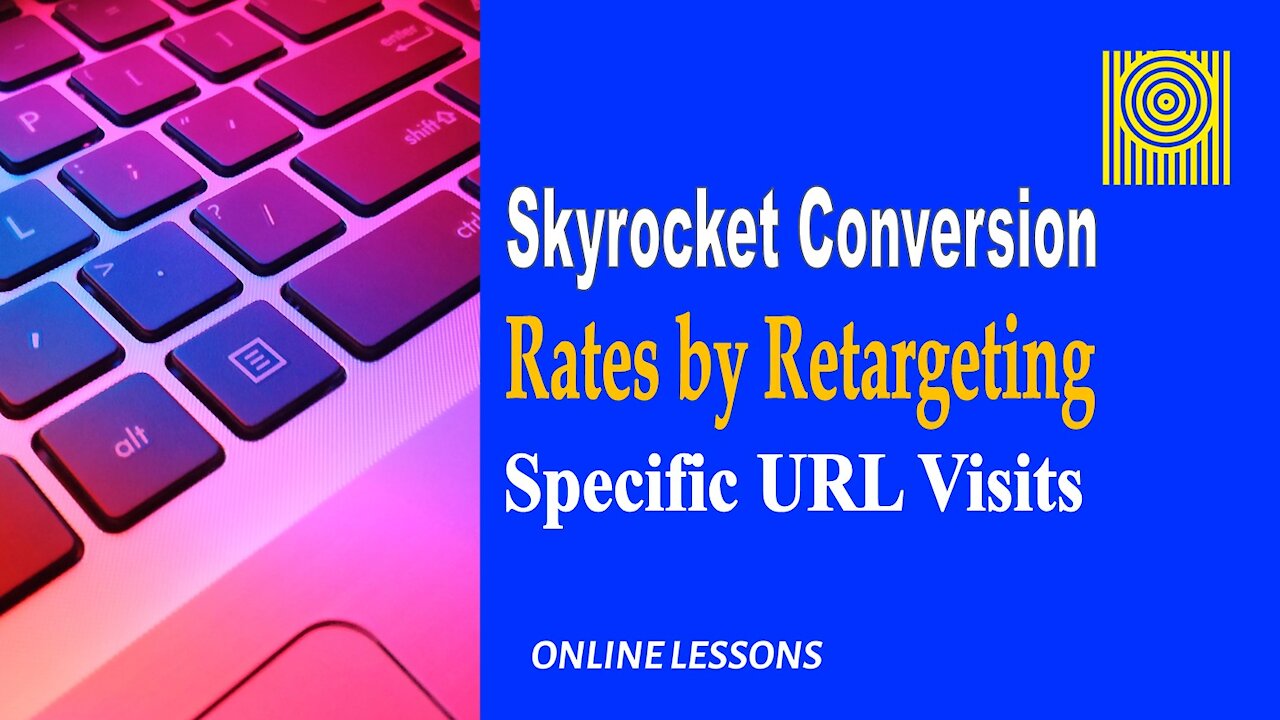 Skyrocket Conversion Rates by Retargeting Specific URL Visits