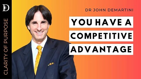 What Gives You A Competitive Advantage? | Dr John Demartini