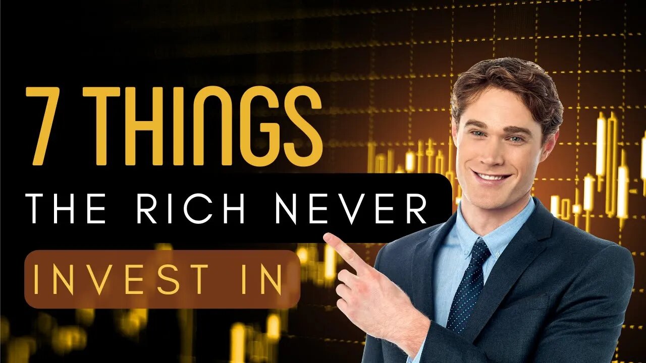 7 Investments the Rich Never Make | How to Invest Money Like a Millionaire