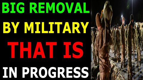 BIG REMOVAL BY MILITARY THAT IS IN PROGRESS - TRUMP NEWS