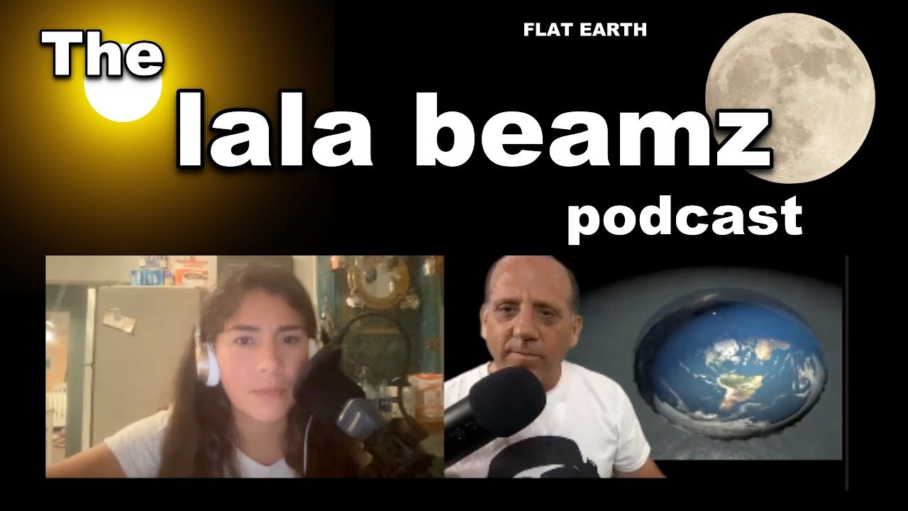 [Lala Beamz] Lala Podcast discusses the FLAT EARTH [Apr 9, 2021]