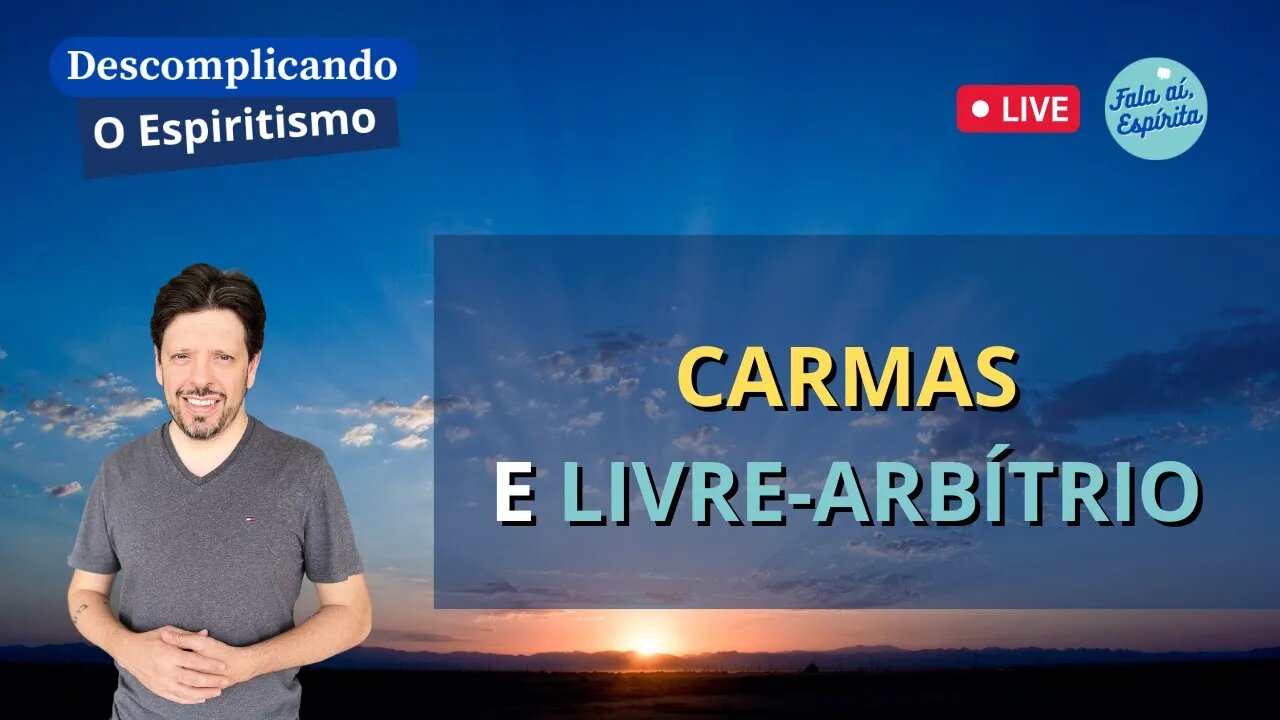 Descomplicando o Espiritismo: Carma e Livre-arbítrio