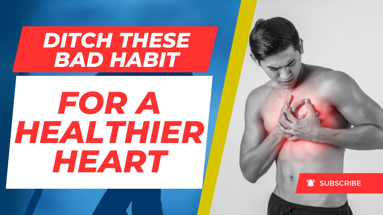 Ditch These Bad Habit for a Healthier Heart.