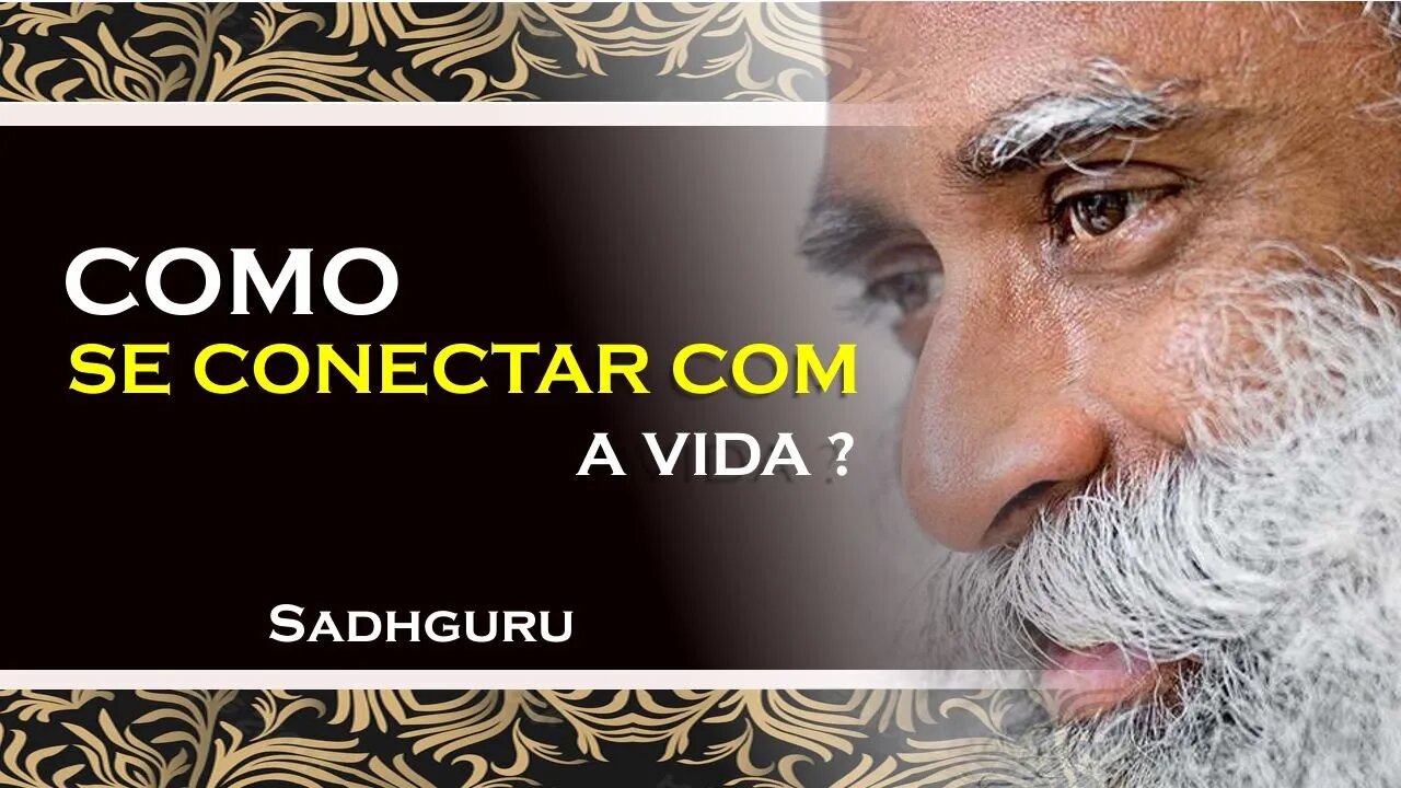 SADHGURU - QUAL O CAMINHO PARA SE CONECTAR COM A VIDA, SADHGURU DUBLADO 2023