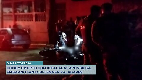 Quarteto Preso: Homem é Morto com 10 Facadas após Briga em Bar no Sta. Helena em Valadares.