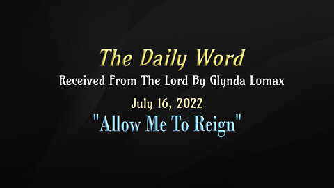 Daily Word * 7.16.2022 * Allow Me To Reign