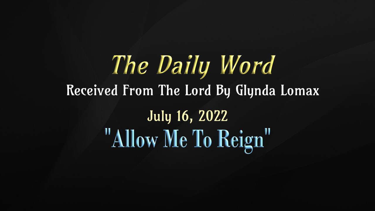 Daily Word * 7.16.2022 * Allow Me To Reign