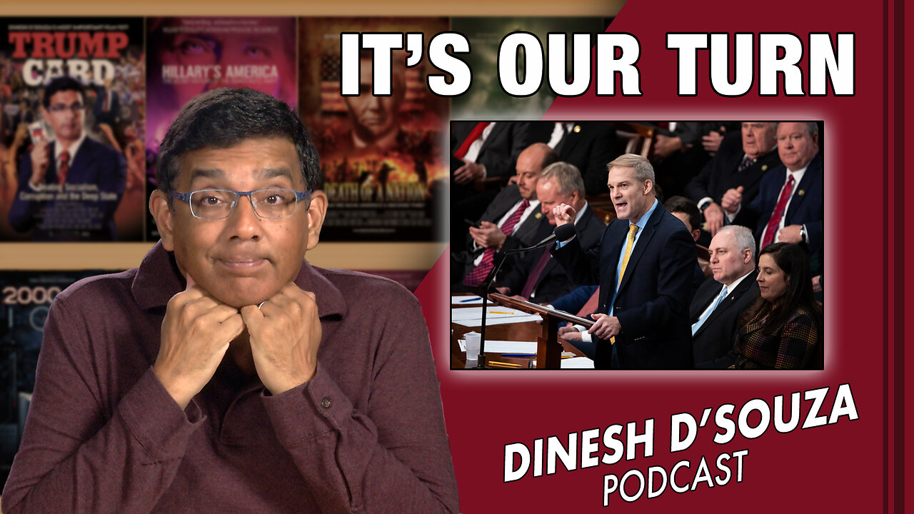 IT’S OUR TURN Dinesh D’Souza Podcast EP494