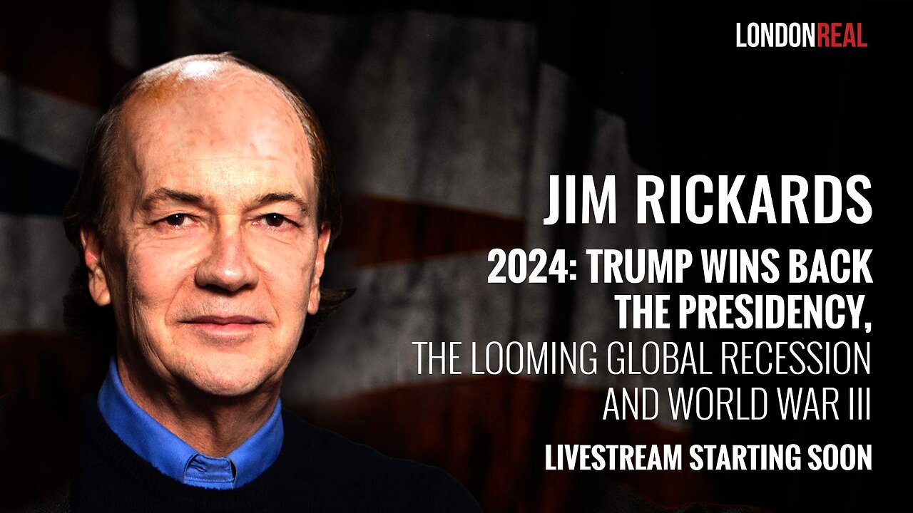 James Rickards - 2024: Trump Wins Back the Presidency, the Looming Global Recession & World War III