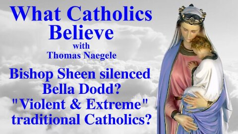 Bishop Sheen silenced Bella Dodd? "Violent & Extreme" traditional Catholics?