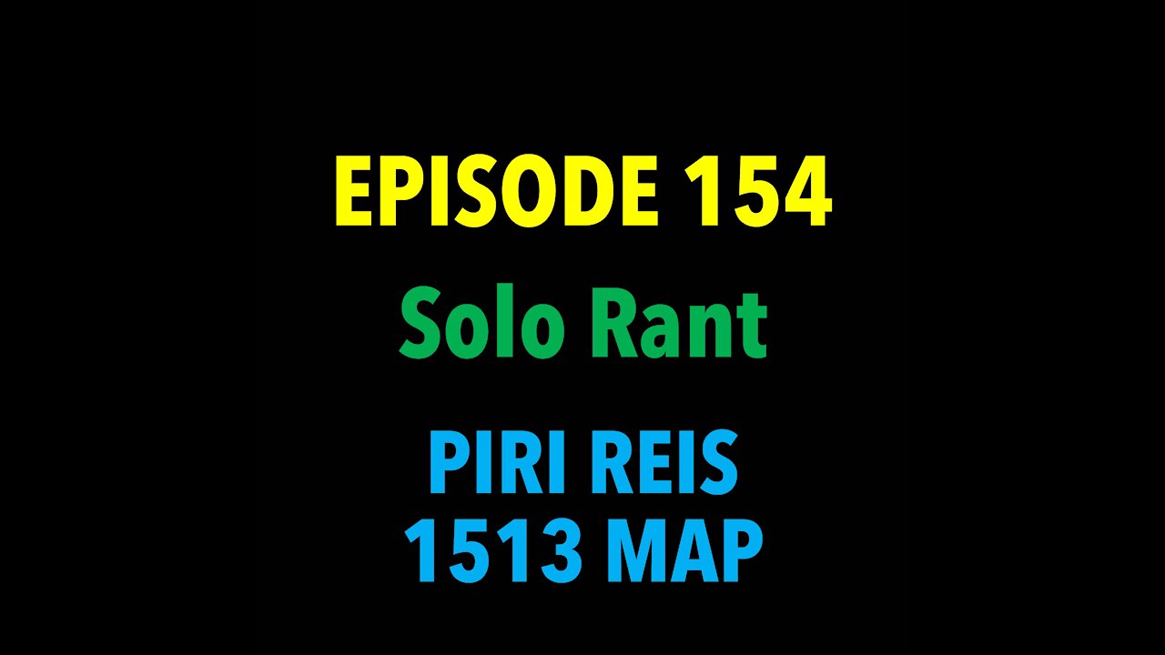 TPC #154: Solo Rant (Piri Reis 1513 Map)