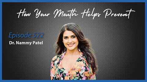 Ep. 522 How your Mouth Helps Prevent Diseases with Dr. Nammy Patel